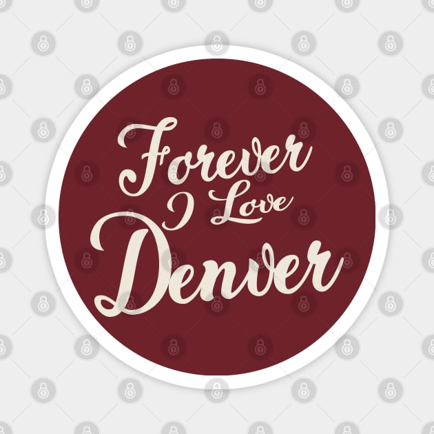 Forever i love Denver Magnet by unremarkable